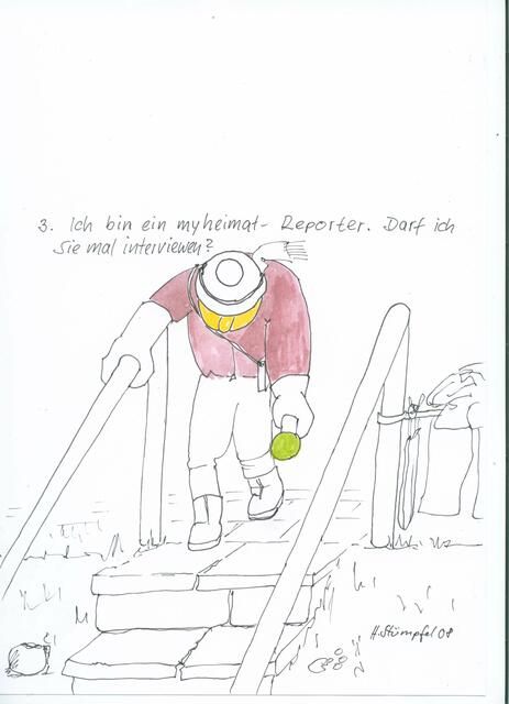 Ich bin ein myheimat-Reporter. Darf ich sie mal interviewen?