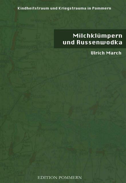 Ulrich March, "Milchklümpern und Russenwodka". Kindheitstraum und Kriegstrauma in Pommern:   http://www.edition-pommern.com/kriegstrauma | Foto: wie vor
