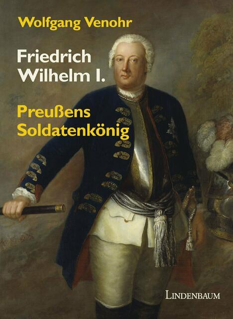 Wolfgang Venohr, Friedrich Wilhelm I.  > http://www.lindenbaum-verlag.de/contents/de/d14_01.html#p88 | Foto: wie vor