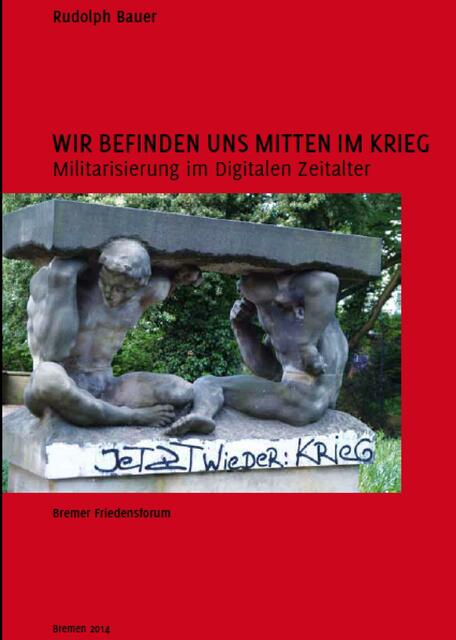 Der Hauptredner beim  Ostermarsch 2014, Rudolph Bauer, hat kürzlich mit dem Bremer Friedensforum die Broschüre "Militarisierung im digitalen Zeitalter" herausgegeben.