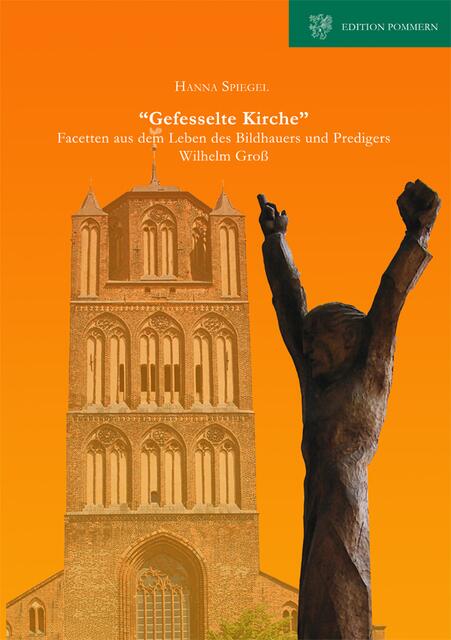 Hanna Spiegel, "Gefesselte Kirche". Facetten aus dem Leben des Bildhauers und Predigers Wilhelm Groß:   http://www.edition-pommern.com/wilhelm-gross | Foto: wie vor