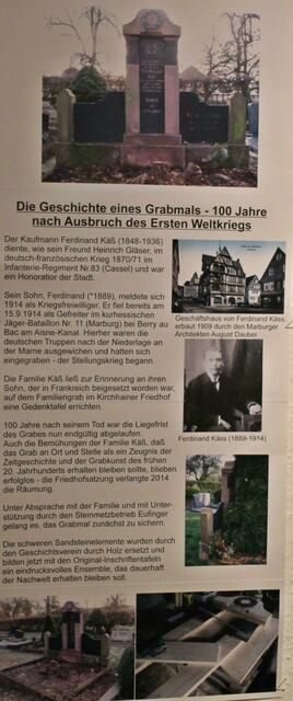 Familie Käß ließ zur Erinnerung an ihren Sohn, der in Frankreich beigesetzt worden war, auf dem Familiengrab in Kirchhain eine Gedenktafel errichten. 100 Jahre nach seinem Tod war die Liegefrist nun endgültig abgelaufen. Unter Absprache mit der Familie und mit der Unterstützung eines Steinmetzesbetriebes gelang es, das Grabmal zunächst zu sichern. Die schweren Sandsteinelemente wurden durch den Geschichtsverein durch Holz ersetzt und sollen mit den Original-Inschriftentafeln erhalten werden.