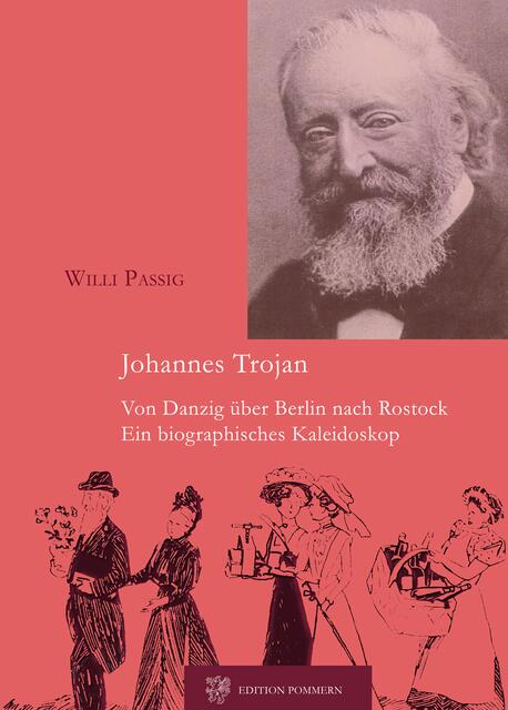 Willi Passig, "Johannes Trojan". Von Danzig über Berlin nach Rostock:   http://www.edition-pommern.com/trojan | Foto: wie vor