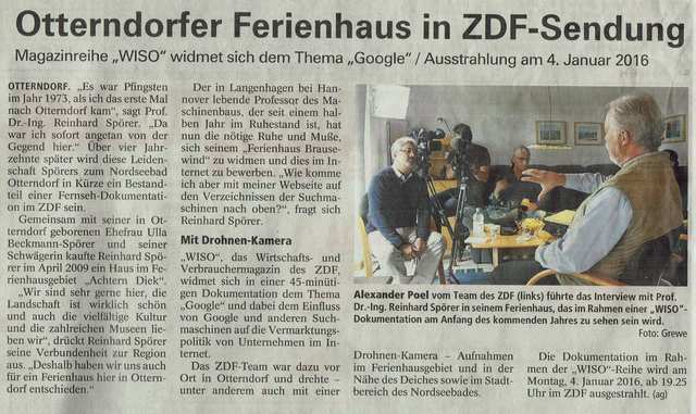 Otterndorfer Ferienhaus in ZDF-Sendung: Magazinreihe "WiSo" widmet sich dem Thema "Google". Ausstrahlung am Montag, 4. Januar 2016, 19:25 Uhr. "Es war Pfingsten 2003, als ich das erste Mal nach Otterndorf kam", so Prof. Dr. Reinhard Spörer, u.a. Sprecher des http://ADFC-Langenhagen.de. "Da war ich sofort angetan von der Gegend hier." Über 4 Jahrzehnte später wird diese Leidenschaft Spörers zum Nordseebad Otterndorf in Kürze Bestandteil einer Dokumentation im ZDF sein. Homepage: http://haus-brausewind.de. | Foto: A. Griewe