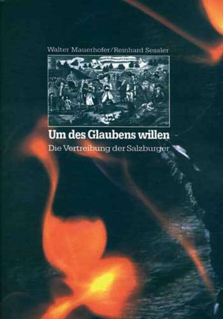 Walter Mauerhofer / Reinhard Sessler: Um des Glaubens willen. Die Vertreibung der Salzburger. http://www.leseplatz.de/cgi-bin/navigation/rm/chooseDetailItem/itemID/7831/title/Um_des_Glaubens_willen/