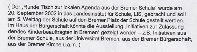 Der "Runde Tisch zur lokalen Agenda aus der Bremer Schule" wurde am 20. September 2002 in das Landesinstitut für Schule (LIS) gebracht... (Hinweis in meiner Erklärung zu meiner Eingabe an die Bremische Bürgerschaft vom 13. Februar 2007