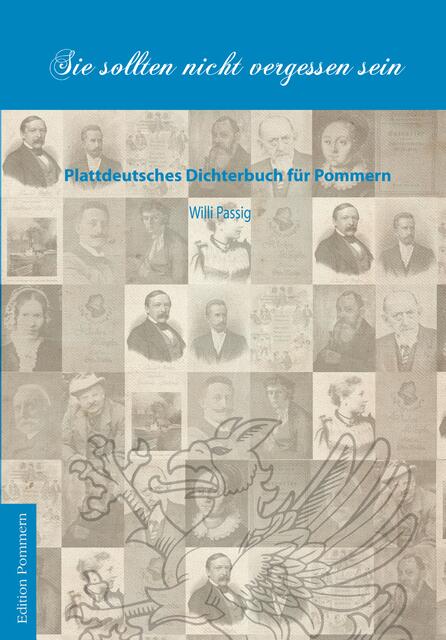 Willi Passig, "Sie sollten nicht vergessen sein". Plattdeutsches Dichterbuch für Pommern: http://www.edition-pommern.com/dichterbuch-pommern | Foto: wie vor