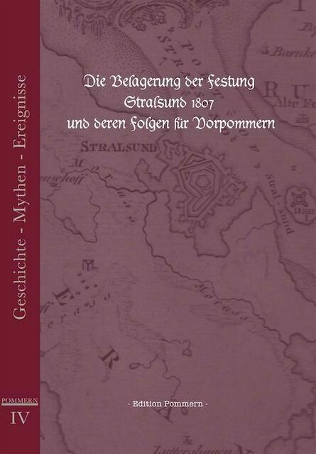 Die Belagerung der Festung Stralsund 1807 und deren Folgen für Vorpommern: http://www.edition-pommern.com/index.php?section=shop&cmd=details&productId=12  | Foto: wie vor