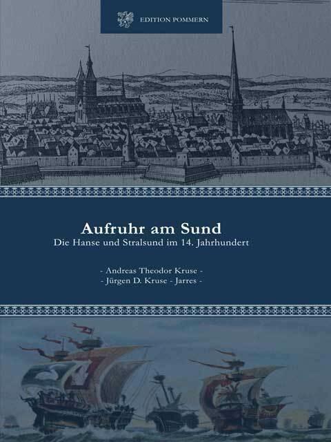 Andreas Theodor Kruse und Jürgen D. Kruse-Jarres, Aufruhr am Sund. Die Hanse und Stralsund im 14. Jahrhundert: http://www.edition-pommern.com/index.php?section=shop&cmd=details&productId=58  | Foto: wie vor