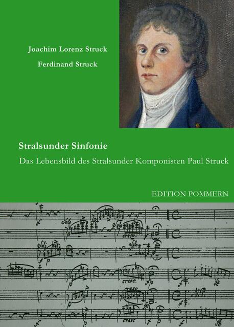 Joachim Lorenz Struck / Ferdinand Struck, Stralsunder Sinfonie. Das Lebensbild des Stralsunder Komponisten Paul Struck: http://www.edition-pommern.com/index.php?section=shop&cmd=details&productId=62  | Foto: wie vor