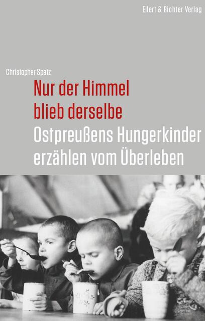 Christopher Spatz: Nur der Himmel blieb derselbe > Ostpreußens Hungerkinder erzählen vom Überleben > http://www.ellert-richter.de/detail.php?ISBN=978-3-8319-0664-2 | Foto: wie vor