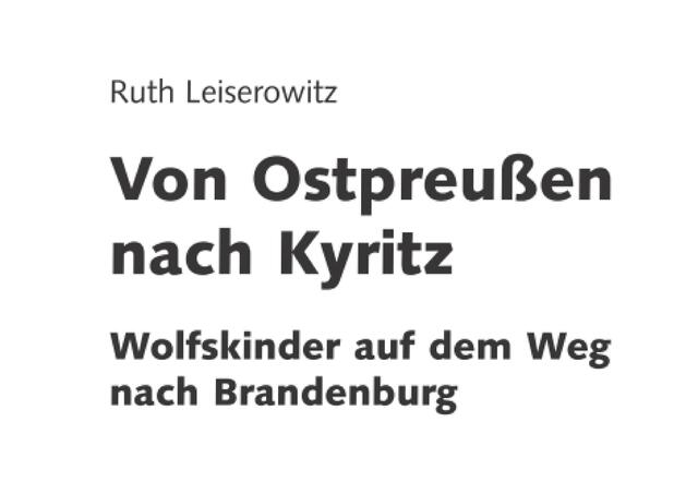Kostenfrei zu lesen: Ruth Leiserowitz > Von Ostpreußen nach Kyritz > [Copyright 2003 Brandenburgische Landeszentrale für politische Bildung] > https://www.politische-bildung-brandenburg.de/system/files/publikationen/pdf/wolfskinder.pdf  | Foto: wie vor