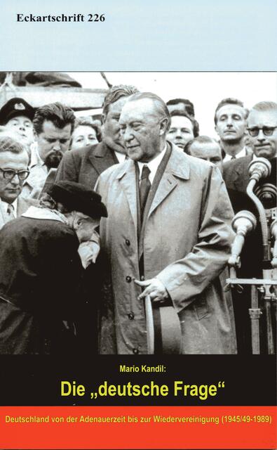 Eckartschrift Nr. 226 > Die „deutsche Frage“. Deutschland von der Adenauerzeit bis zur Wiedervereinigung (1945/49-1989) > von Mario Kandil > http://www.oelm.at/neueste-eckartschrift-die-deutsche-frage/http://www.oelm.at/neueste-eckartschrift-die-deutsche-frage/ | Foto: wie vor