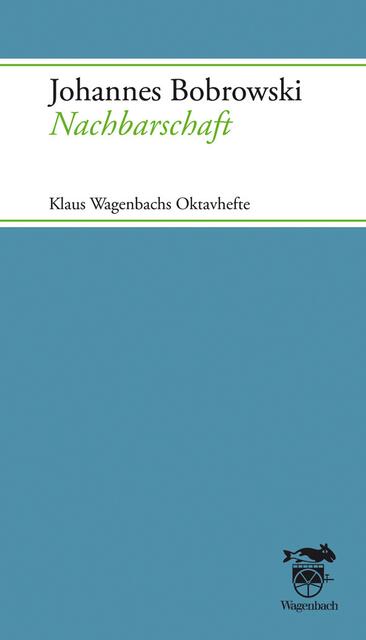 Johannes Bobrowski, Nachbarschaft &gt; http://www.wagenbach.de/buecher/titel/744-nachbarschaft.html | Foto: wie vor