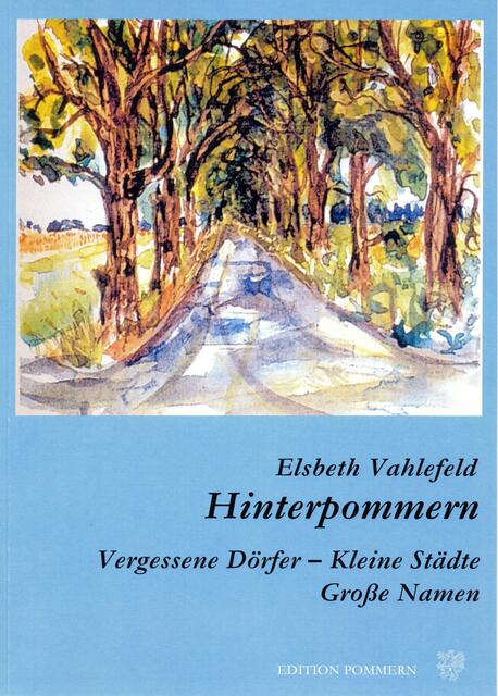Elsbeth Vahlefeld, "Hinterpommern". Vergessene Dörfer - Kleine Städte - Große Namen: https://www.edition-pommern.com/hinterpommern | Foto: wie vor