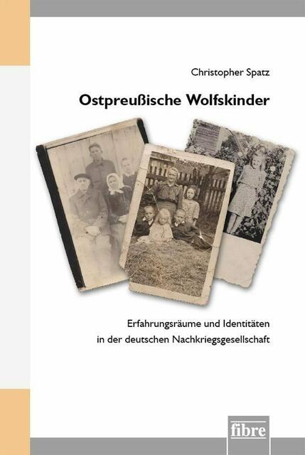 Christopher Spatz, Ostpreußische Wolfskinder. Erfahrungsräume und Identitäten in der deutschen Nachkriegsgesellschaft > http://www.fibre-verlag.de/verlagskatalog/reihen/dhi/dhi-36-detail.html | Foto: wie vor