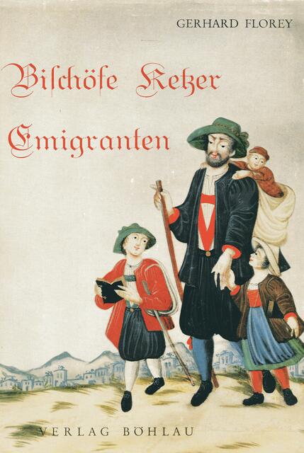 Gerhard Florey: Bischöfe Ketzer Emigranten | Foto: Verlag Böhlau, Graz - Wien - Köln