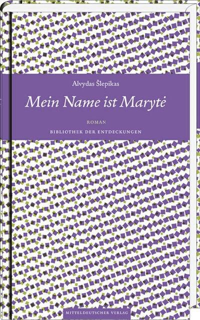 Šlepikas, Alvydas: Mein Name ist Marytė > http://www.mitteldeutscherverlag.de/literatur/alle-titel-literatur/lepikas-alvydas-mein-name-ist-maryte-detail | Foto: wie vor