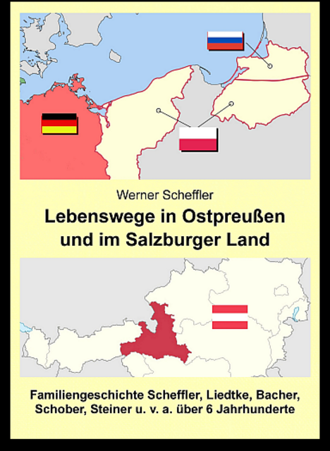 Werner Scheffler: Lebenswege in Ostpreußen und im Salzburger Land. Familiengeschichte Scheffler, Liedtke, Bacher, Schober, Steiner, Ziehe u. v. a. über 6 Jahrhunderte - nach Überarbeitung wieder lieferbar: https://www.cardamina.net/artikeldetails.php?aid=629 - | Foto: wie vor