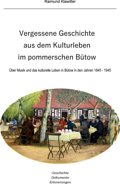 Raimund Klawitter: "Vergessene Geschichte aus dem Kulturleben im pommerschen Bütow" (1845-1945) > http://grosstuchen.de/kulturleben_1845-1945.htm | Foto: wie vor