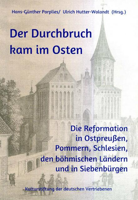 Die Reformation kam im Osten &gt; https://kulturstiftung.org/beitraege/fachliteratur-geschichte-zeitgeschichte/der-durchbruch-kam-im-osten-die-reformation-in-ostpreussen-pommern-schlesien-den-boehmischen-laendern-und-in-siebenbuergen | Foto: wie vor