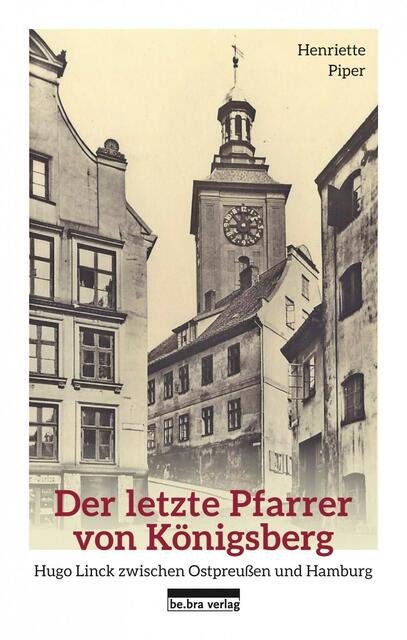 ► https://www.bebraverlag.de/verzeichnis/titel/885-der-letzte-pfarrer-von-koenigsberg.html | Foto: wie vor