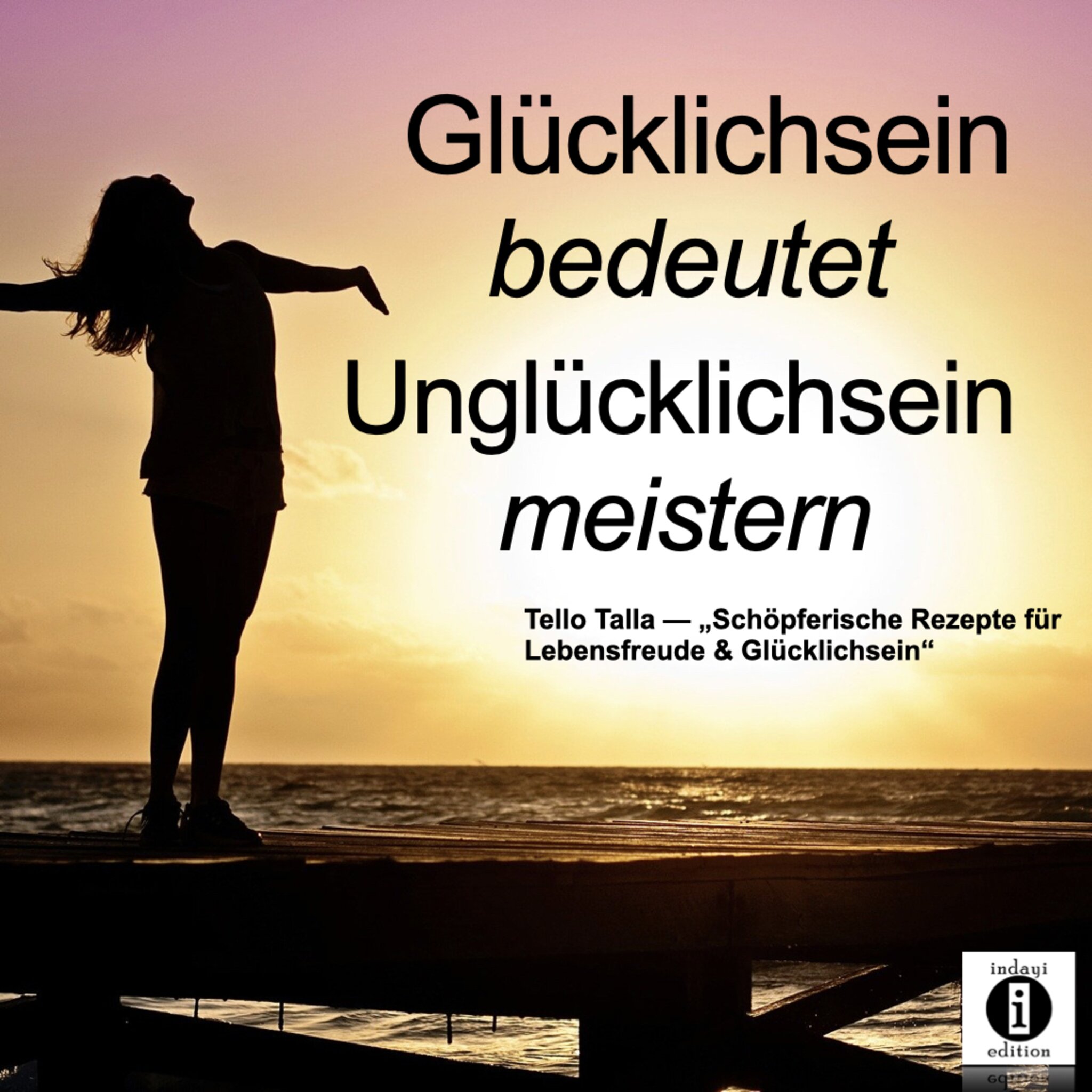 Glücklichsein bedeutet Unglücklichsein meistern / Spruch des Tages 7