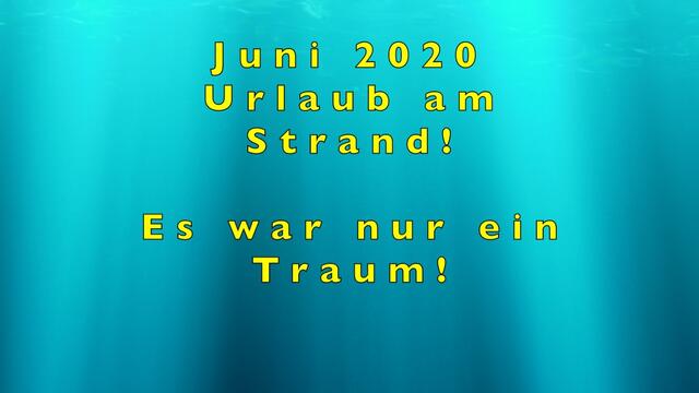 Juni 2020. Urlaub am Strand! Bleibt gesund! Es war nur ein Traum!