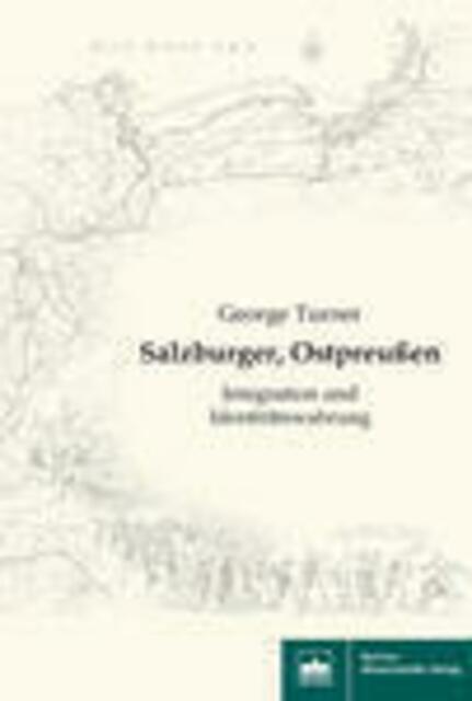 Turner, George: Salzburger, Ostpreußen. Integration und Identitätswahrung > https://www.bwv-verlag.de/detailview?no=3787 | Foto: wie vor