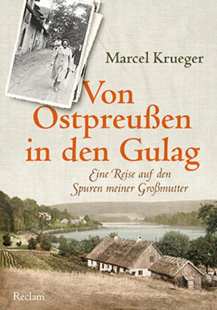 Marcel Krueger: Von Ostpreußen in den Gulag > https://www.reclam.de/detail/978-3-15-011172-7/Krueger__Marcel/Von_Ostpreussen_in_den_Gulag | Foto: wie vor