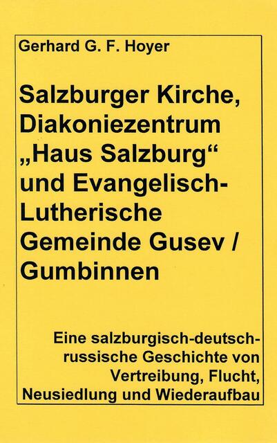 Gerhard G. F. Hoyer, Salzburger Kirche, Diakoniezentrum "Haus Salzburg" und Evangelisch-Lutherische Gemeinde Gusev / Gumbinnen > Vortrag im Deutsch-Russischen Haus in Königsberg > Angebotsliste Nr. 94 > http://salzburgerverein.de/angebotsliste/