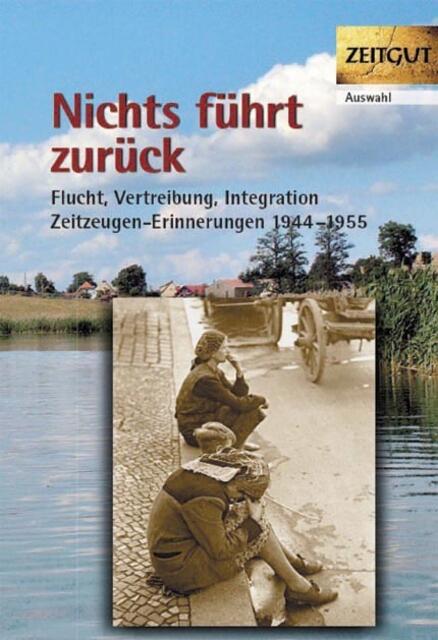 Nichts führt zurück: Flucht, Vertreibung, Integration 1944-1955 > http://www.zeitgut.com/shop/product_info.php?products_id=348 | Foto: wie vor