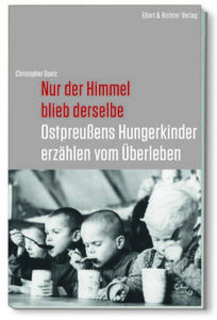 Christopher Spatz: Nur der Himmel blieb derselbe > Ostpreußens Hungerkinder erzählen vom Überleben > http://www.ellert-richter.de/detail.php?ISBN=978-3-8319-0664-2 | Foto: wie vor