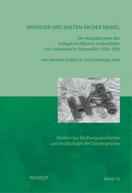 Norbert Goßler, Christoph Jahn: Wikinger und Balten an der Memel &gt; https://www.wachholtz-verlag.de/Wikinger-und-Balten-an-der-Memel.html | Foto: wie vor