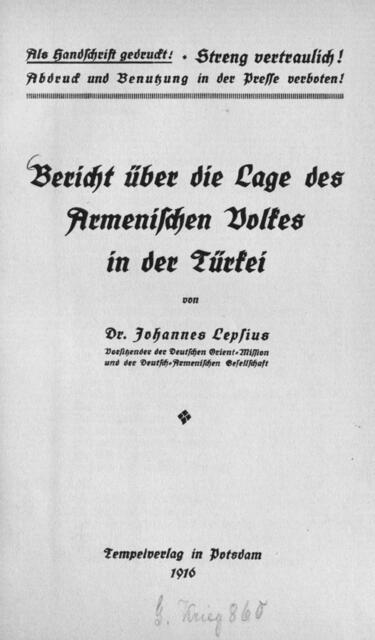 Dr. Johannes Lepsius: Bericht über die Lage des Armenischen Volkes in der Türkei, Potsdam 1916 > PDF > https://de.wikipedia.org/wiki/Datei:Bericht_%C3%BCber_die_Lage_des_Armenischen_Volkes_in_der_T%C3%BCrkei.pdf oder https://upload.wikimedia.org/wikipedia/commons/8/88/Bericht_%C3%BCber_die_Lage_des_Armenischen_Volkes_in_der_T%C3%BCrkei.pdf | Foto: wie vor