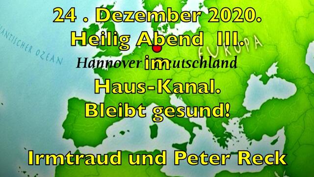 24. Dezember 2020. III. Heilig Abend im Haus-Kanal. Bleibt gesund! Wir sagen D A N K E !