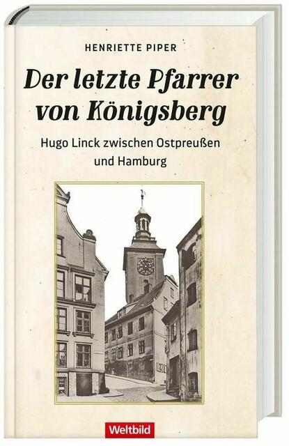 Henriette Piper: der letzte Pfarrer von Königsberg. Hugo Linck zwischen Ostpreußen und Hamburg > https://www.weltbild.de/artikel/buch/der-letzte-pfarrer-von-koenigsberg_32853676-1 | Foto: wie vor