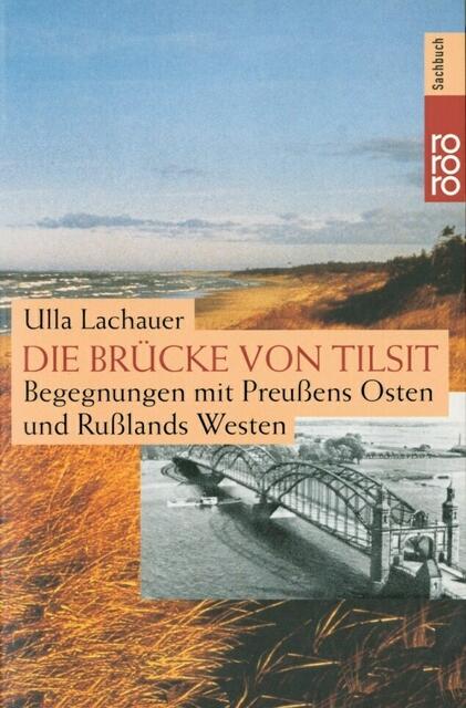 Ulla Lachauer: DIE BRÜCKE VON TILSIT. Begegnungen mit Preußens Osten und Rußlands Westen &gt; https://ulla-lachauer.de/die-bruecke-von-tilsit/ | Foto: wie vor