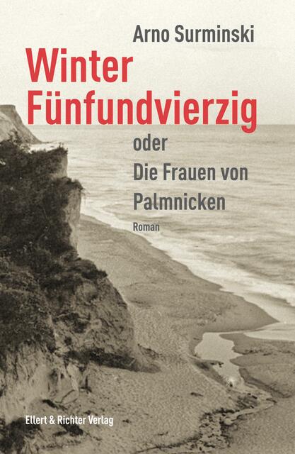 Arno Surminski: Winter Fünfundvierzig oder Die Frauen von Palmnicken &gt; http://www.ellert-richter.de/detail.php?ISBN=978-3-8319-0421-1 | Foto: wie vor