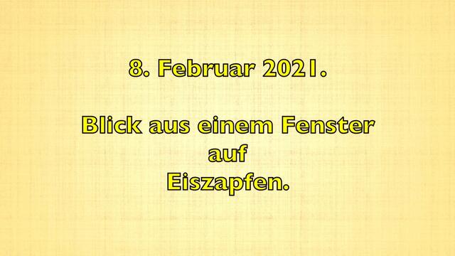 8. Februar 2021. Es schneit weiter! Bleibt gesund!