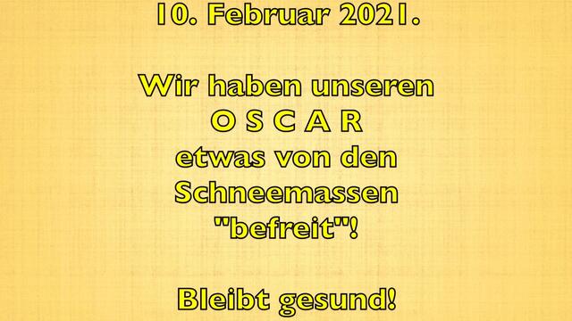 10. Februar 2021. Wir haben unseren O S C A R etwas von den Schneemassen "befreit"! Bleibt gesund!