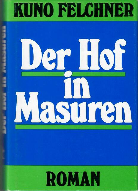 KUNO FELCHNER, Der Hof in Masuren (verschiedene Ausgaben, alle nur noch antiquarisch erhältlich)