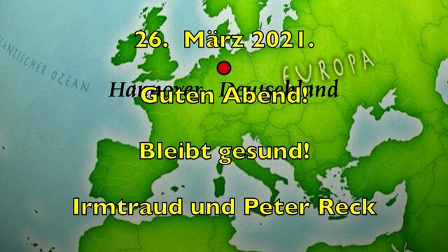 26. März 2021. Guten Abend! Bleibt gesund!