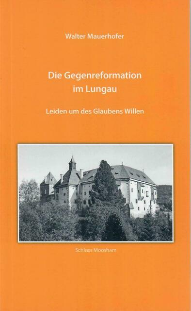 Walter Mauerhofer: Die Gegenreformation im Lungau. Leiden um des Glaubens Willen &gt; VERGRIFFEN | Foto: Walter Mauerhofer