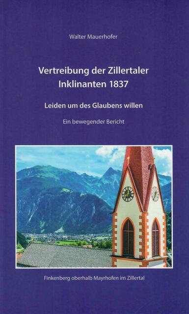 Walter Mauerhofer: Vertreibung der Zillertaler Inklinanten 1837 – Leiden um des Glaubens willen. Ein bewegender Bericht | Foto: Walter Mauerhofer