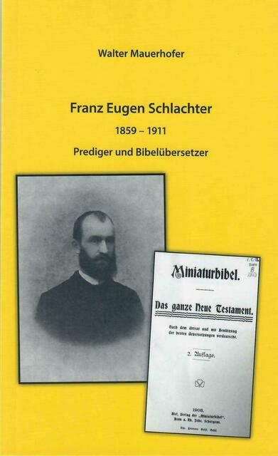 Walter Mauerhofer: Franz Eugen Schlachter 1859 – 1911. Prediger und Bibelübersetzer &gt; VERGRIFFEN | Foto: Walter Mauerhofer