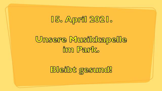 15. April 2021. Unsere Musikkapelle im Park. Bleibt gesund!