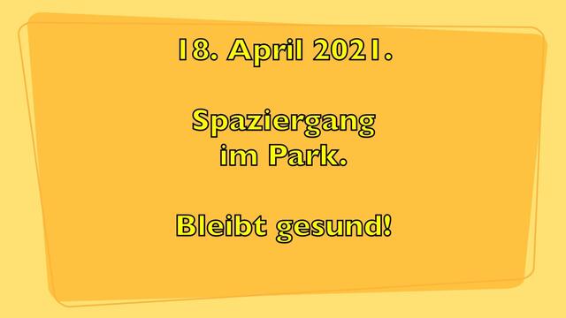 18. April 2021. Spaziergang im Park. Bleibt gesund!