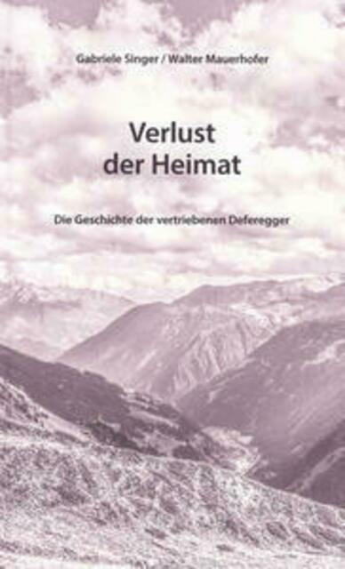 Mauerhofer / Singer: Verlust der Heimat. Die Geschichte der vertriebenen Deferegger - 79 S. - VERGRIFFEN | Foto: Walter Mauerhofer