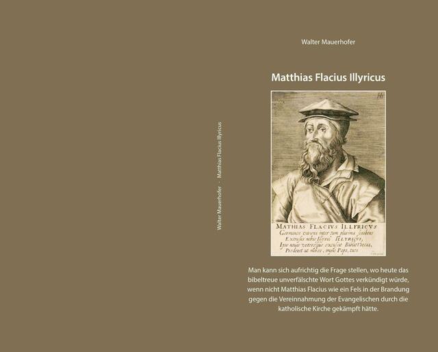 Matthias Flacius Illyricus. Man kann sich aufrichtig die Frage stellen, wo heute das bibeltreue unverfälschte Wort Gottes verkündigt würde, wenn nicht Matthias Flacius wie ein Fels in der Brandung gegen die Vereinnahmung der Evangelischen durch die katholische Kirche gekämpft hätte. | Foto: Walter Mauerhofer